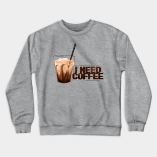 I need cofee Crewneck Sweatshirt